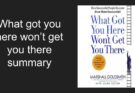 What got you here won’t get you there summary