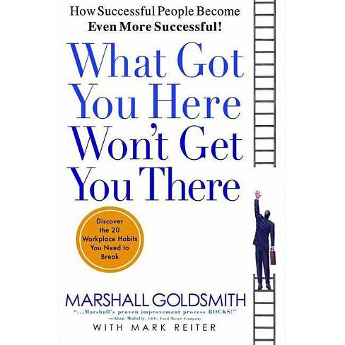 what got you here won't get you there summary