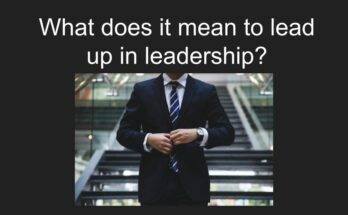 What does it mean to lead up in leadership